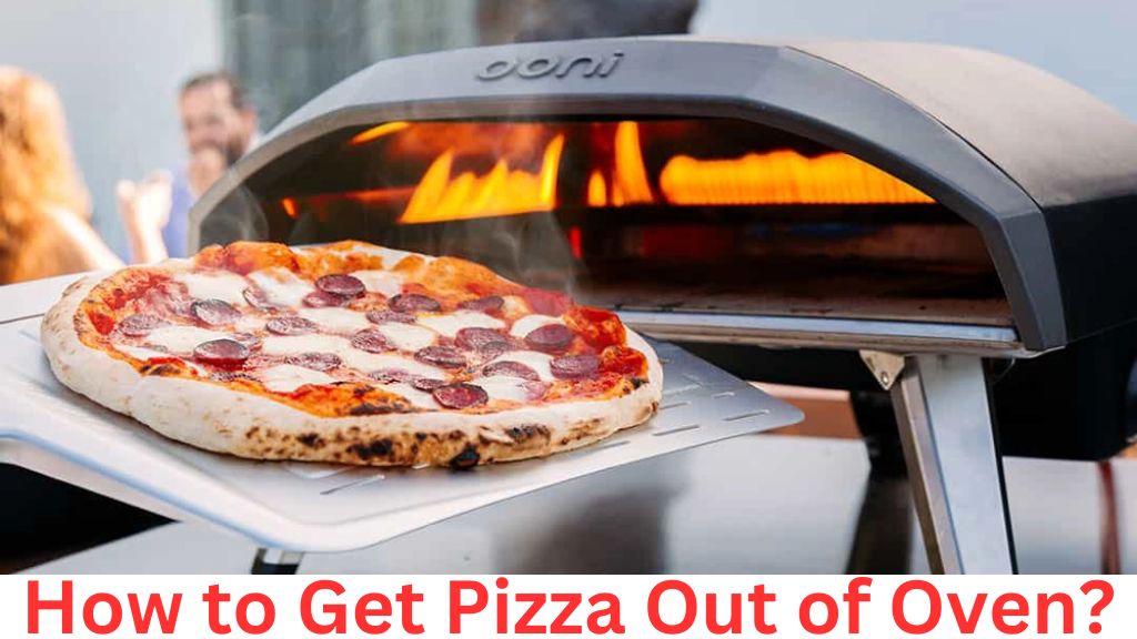 How to Get Pizza Out of Oven?