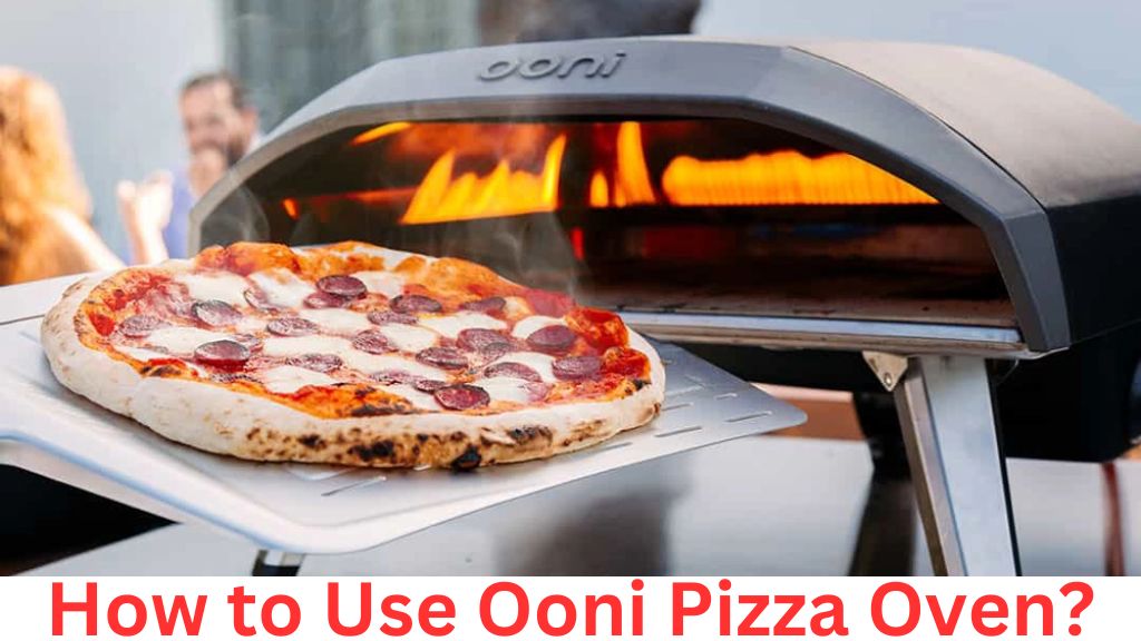 How to Use Ooni Pizza Oven?