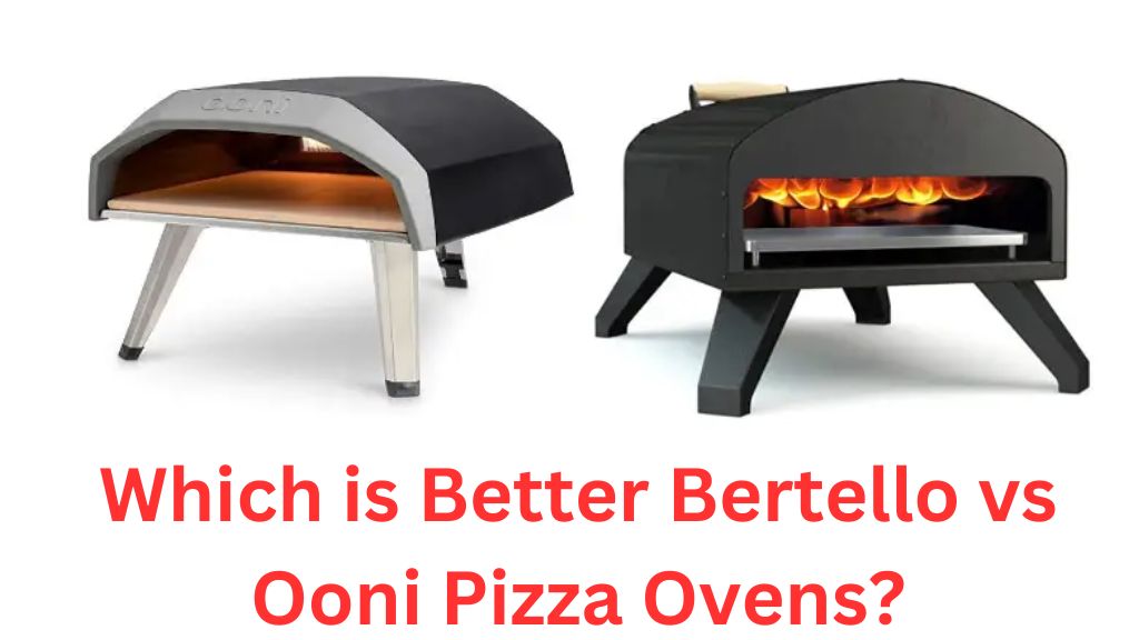 Which is Better Bertello vs Ooni Pizza Ovens?