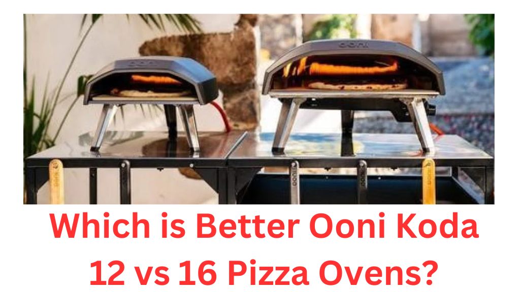 Which is Better Ooni Koda 12 vs 16 Pizza Oven?